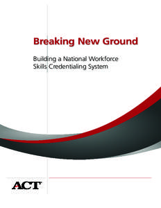 Breaking New Ground Building a National Workforce Skills Credentialing System Acknowledgments This white paper presents the case that we need to intensify national efforts