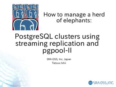 How to manage a herd of elephants: PostgreSQL clusters using streaming replication and pgpool-II