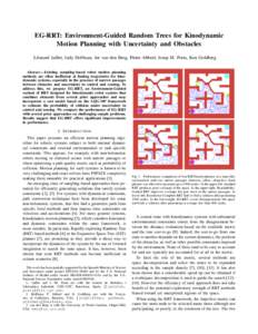 EG-RRT: Environment-Guided Random Trees for Kinodynamic Motion Planning with Uncertainty and Obstacles L´eonard Jaillet, Judy Hoffman, Jur van den Berg, Pieter Abbeel, Josep M. Porta, Ken Goldberg Abstract— Existing s