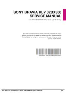 SONY BRAVIA KLV 32BX300 SERVICE MANUAL 8 Feb, 2016 | SBK3SMMOUS-PDF13-10 | File 1,727 KB | 36 Page If you want to possess a one-stop search and find the proper manuals on your products, you can visit this website that de