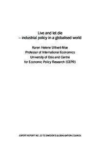 Live and let die – industrial policy in a globalised world Karen Helene Ulltveit-Moe Professor of International Economics University of Oslo and Centre for Economic Policy Research (CEPR)