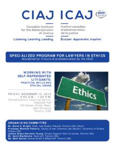 SPECIALIZED PROGRAM FOR LAWYERS IN ETHICS Accredited for 4 hours of professionalism by the LSUC WORKING WITH SELF-REPRESENTED LITIGANTS: