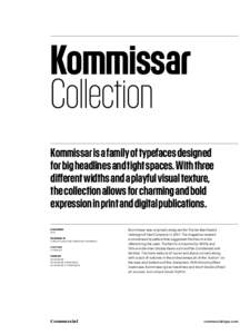 Kommissar Collection Kommissar is a family of typefaces designed for big headlines and tight spaces. With three different widths and a playful visual texture, the collection allows for charming and bold