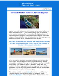 July Updates Celebrate the San Francisco Bay with Bay Day! Bay Day is a newly dedicated annual celebration spearheaded by Save the Bay to designate October 1, 2016 as a special day when the Bay Area comes together to cel