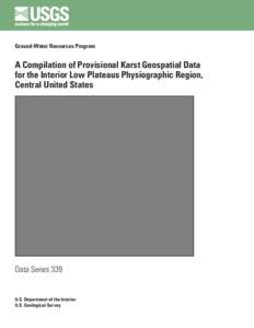 Ground-Water Resources Program  A Compilation of Provisional Karst Geospatial Data for the Interior Low Plateaus Physiographic Region, Central United States
