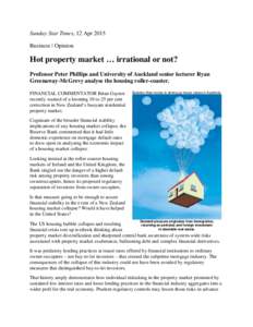 Sunday Star Times, 12 Apr 2015 Business | Opinion Hot property market … irrational or not? Professor Peter Phillips and University of Auckland senior lecturer Ryan Greenaway-McGrevy analyse the housing roller-coaster.