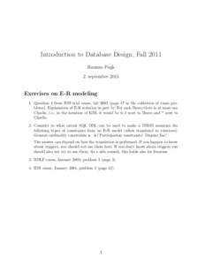 Introduction to Database Design, Fall 2011 Rasmus Pagh 2. september 2011 Exercises on E-R modeling 1. Question 1 from IDB trial exam, fallpage 47 in the collection of exam problems). Explanation of E-R notation in