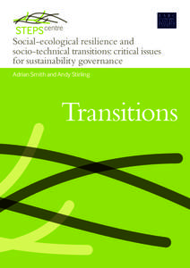 Social-ecological resilience and socio-technical transitions: critical issues for sustainability governance Adrian Smith and Andy Stirling  Transitions