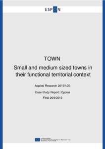 TOWN Small and medium sized towns in their functional territorial context Applied Research[removed]Case Study Report | Cyprus Final[removed]