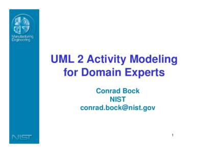 UML 2 Activity Modeling for Domain Experts Conrad Bock NIST [removed]
