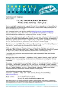 FOR IMMEDIATE RELEASE 22 April, 2013 CALLING FOR ALL MONORAIL MEMORIES - Thanks for the memories – share yours Commemorating 25 years of service, a special Monorail Memories section of the Farewell Sydney Monorail webs