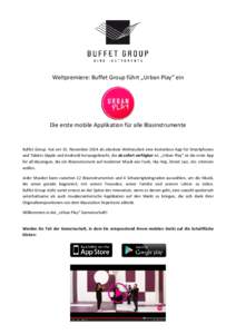 Weltpremiere: Buffet Group führt „Urban Play“ ein  Die erste mobile Applikation für alle Blasinstrumente Buffet Group hat am 15. November 2014 als absolute Weltneuheit eine kostenlose App für Smartphones und Table