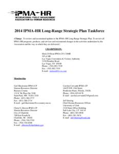 2014 IPMA-HR Long-Range Strategic Plan Taskforce (Charge: To review and recommend updates to the IPMA-HR Long-Range Strategic Plan. To review all IPMA-HR programs, products, and services and recommend changes in the acti