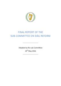 FINAL REPORT OF THE SUB-COMMITTEE ON DÁIL REFORM _________________________ Adopted by the sub-Committee 24th May 2016