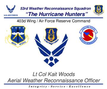 53rd Weather Reconnaissance Squadron  “The Hurricane Hunters” 403d Wing / Air Force Reserve Command  Lt Col Kait Woods