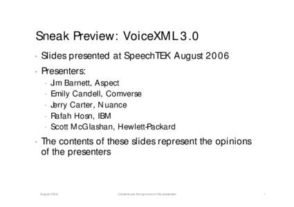 Sneak Preview: VoiceXML 3.0 • Slides presented at SpeechTEK August 2006  • Presenters: