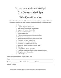 Did you know we have a Med Spa?  21st Century Med Spa Skin Questionnaire Please check if you have any of the following concerns, or if you would like additional information regarding any of the following cosmetic service