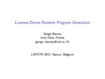 Liveness-Driven Random Program Generation Gergö Barany Inria Paris, France 