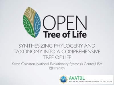 SYNTHESIZING PHYLOGENY AND TAXONOMY INTO A COMPREHENSIVE TREE OF LIFE Karen Cranston, National Evolutionary Synthesis Center, USA @kcranstn