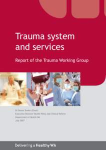 Trauma system and services Report of the Trauma Working Group Dr Simon Towler (Chair) Executive Director Health Policy and Clinical Reform