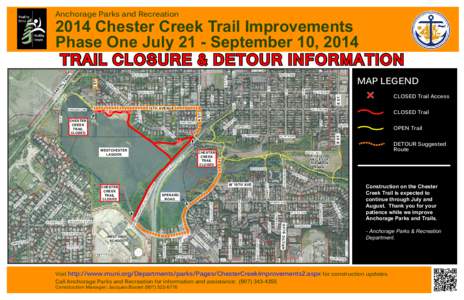 Anchorage Parks and Recreation[removed]Chester Creek Trail Improvements Phase One July 21 - September 10, 2014 TRAIL CLOSURE & DETOUR INFORMATION CLOSED Trail Access