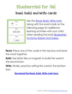 Blueberries for Sal Read, Build, and Write cards Use the Read, Build, Write mats along with the word cards on the following page for additional learning activities with your child