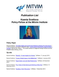 Publication List Ksenia Svetlova Policy-Fellow at the Mitvim Institute Policy Paper Ksenia Svetlova, “The Mass Media and Israeli-Arab Relations following the Arab Spring,”