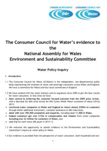 The Consumer Council for Water’s evidence to the National Assembly for Wales Environment and Sustainability Committee Water Policy Inquiry 1. Introduction