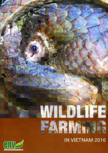 WILDLIFE IN VIETNAM 2016 Summary of the ENV report “Wildlife Farming in Vietnam 2016” | 1 OBJECTIVES