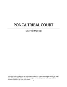 PONCA TRIBAL COURT External Manual The Ponca Tribal Court enforces the Constitution of the Ponca Tribe of Nebraska and the Law and Order Code of the Ponca Tribe of Nebraska. The following is not intended as a manual for 