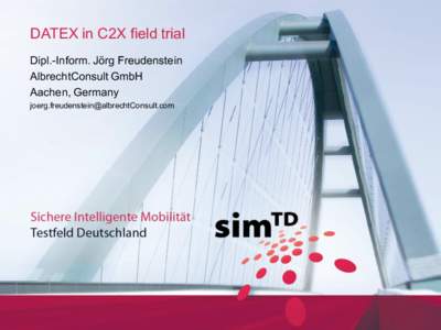 DATEX in C2X field trial Dipl.-Inform. Jörg Freudenstein AlbrechtConsult GmbH Aachen, Germany 