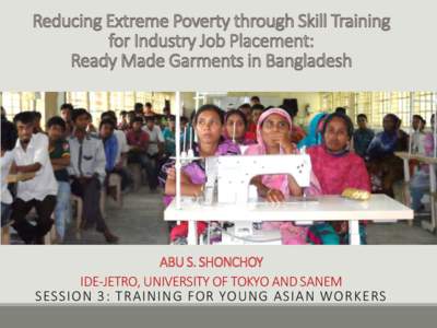 ABU S. SHONCHOY IDE-JETRO, UNIVERSITY OF TOKYO AND SANEM SESSION 3: TRAINING FOR YOUNG ASIAN WORKERS Outline Motivation