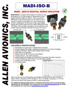 MADI-ISO-B MADI / AES10 DIGITAL AUDIO ISOLATOR MADI-ISO-B is a Digital Audio Isolation Transformer that eliminates hum or noise present in Multichannel Audio Digital Interface (MADI) or AES10. This is caused by differenc