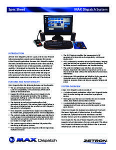 Spec Sheet  INTRODUCTION Zetron’s MAX Dispatch system is a pure, end-to-end, IP-based telecommunications console system designed for missioncritical dispatch applications. Because MAX Dispatch employs the latest, stand