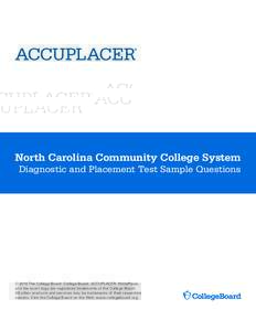 North Carolina Community College System Diagnostic and Placement Test Sample Questions © 2016 The College Board. College Board, ACCUPLACER, WritePlacer, and the acorn logo are registered trademarks of the College Board.