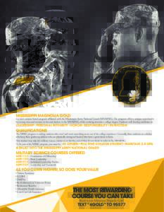 MISSISSIPPI MAGNOLIA GOLD  is a new campus based program affiliated with the Mississippi Army National Guard (MSARNG). The program offers a unique opportunity for young men and women to become leaders in the MSARNG, whil