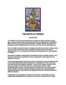THE MATSYA PURANA Introduction The Puranas are sacred texts which were composed many hundreds of years