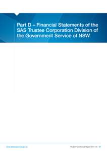 Part D – Financial Statements of the SAS Trustee Corporation Division of the Government Service of NSW www.statesuper.nsw.gov.au