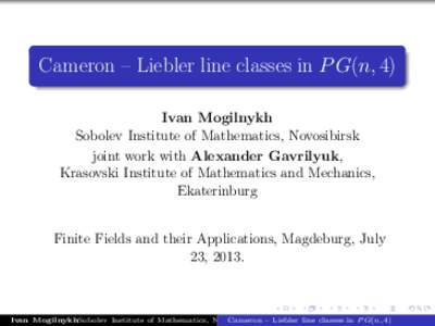 Cameron – Liebler line classes in P G(n, 4) Ivan Mogilnykh Sobolev Institute of Mathematics, Novosibirsk joint work with Alexander Gavrilyuk, Krasovski Institute of Mathematics and Mechanics, Ekaterinburg