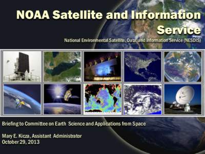 NOAA Satellite and Information Service National Environmental Satellite, Data, and Information Service (NESDIS) Briefing to Committee on Earth Science and Applications from Space Mary E. Kicza, Assistant Administrator