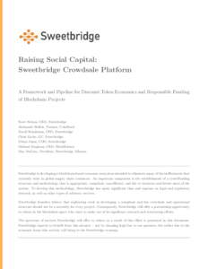 Raising Social Capital: Sweetbridge Crowdsale Platform A Framework and Pipeline for Discount Token Economics and Responsible Funding of Blockchain Projects  Scott Nelson, CEO, Sweetbridge