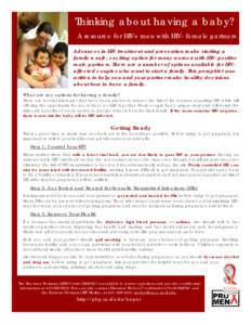 Thinking about having a baby? A resource for HIV+ men with HIV- female partners Advances in HIV treatment and prevention make starting a family a safe, exciting option for many women with HIV-positive male partners. Ther