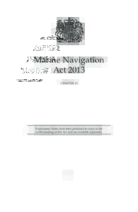 Marine Navigation Act 2013 CHAPTER 23 Explanatory Notes have been produced to assist in the understanding of this Act and are available separately