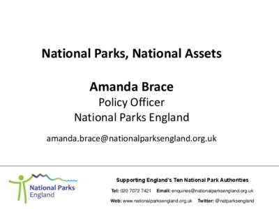 National Parks, National Assets Amanda Brace Policy Officer National Parks England [removed]