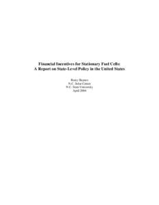Financial Incentives for Stationary Fuel Cells: A Report on State-Level Policy in the United States Rusty Haynes N.C. Solar Center N.C. State University April 2004