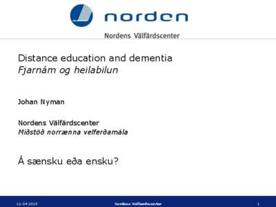 Distance education and dementia Fjarnám og heilabilun Johan Nyman Nordens Välfärdscenter Miðstöð norrænna velferðamála