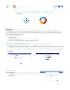 Tamr on Google Cloud Platform: Walkthrough  Tamr on Google Cloud Platform: Walkthrough Overview Tamr on Google Cloud Platform empowers users to manage and publish data without learning a new SDK or coding in Java. This p