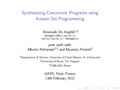 Synthesizing Concurrent Programs using Answer Set Programming Emanuele De Angelis1,3  www.sci.unich.it/:deangelis
