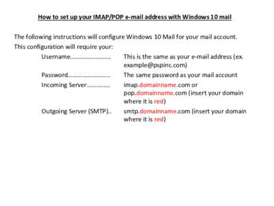 How to set up your IMAP/POP e-mail address with Windows 10 mail The following instructions will configure Windows 10 Mail for your mail account. This configuration will require your: Username…………………….. Th