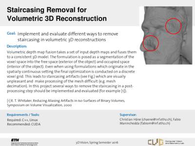 Staircasing Removal for Volumetric 3D Reconstruction Goal: Implement and evaluate different ways to remove staircasing in volumetric 3D reconstructions Description: